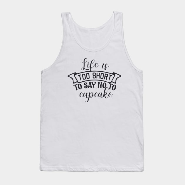 Life is too short to say no to cupcake Tank Top by BoogieCreates